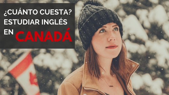 Cuánto cuesta estudiar inglés en Canadá Descúbrelo aquí